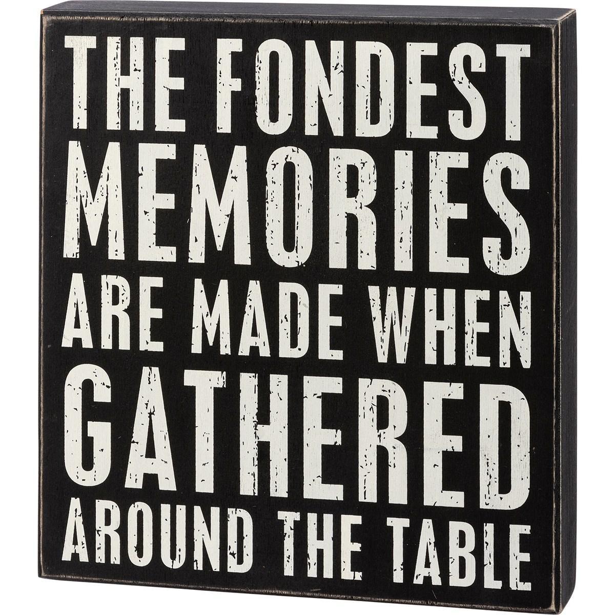 The Fondest Memories Are Made When Gathered Around The Table Sign