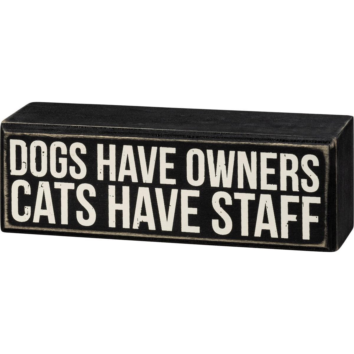 Dogs Have Owners Cats Have Staff Sign