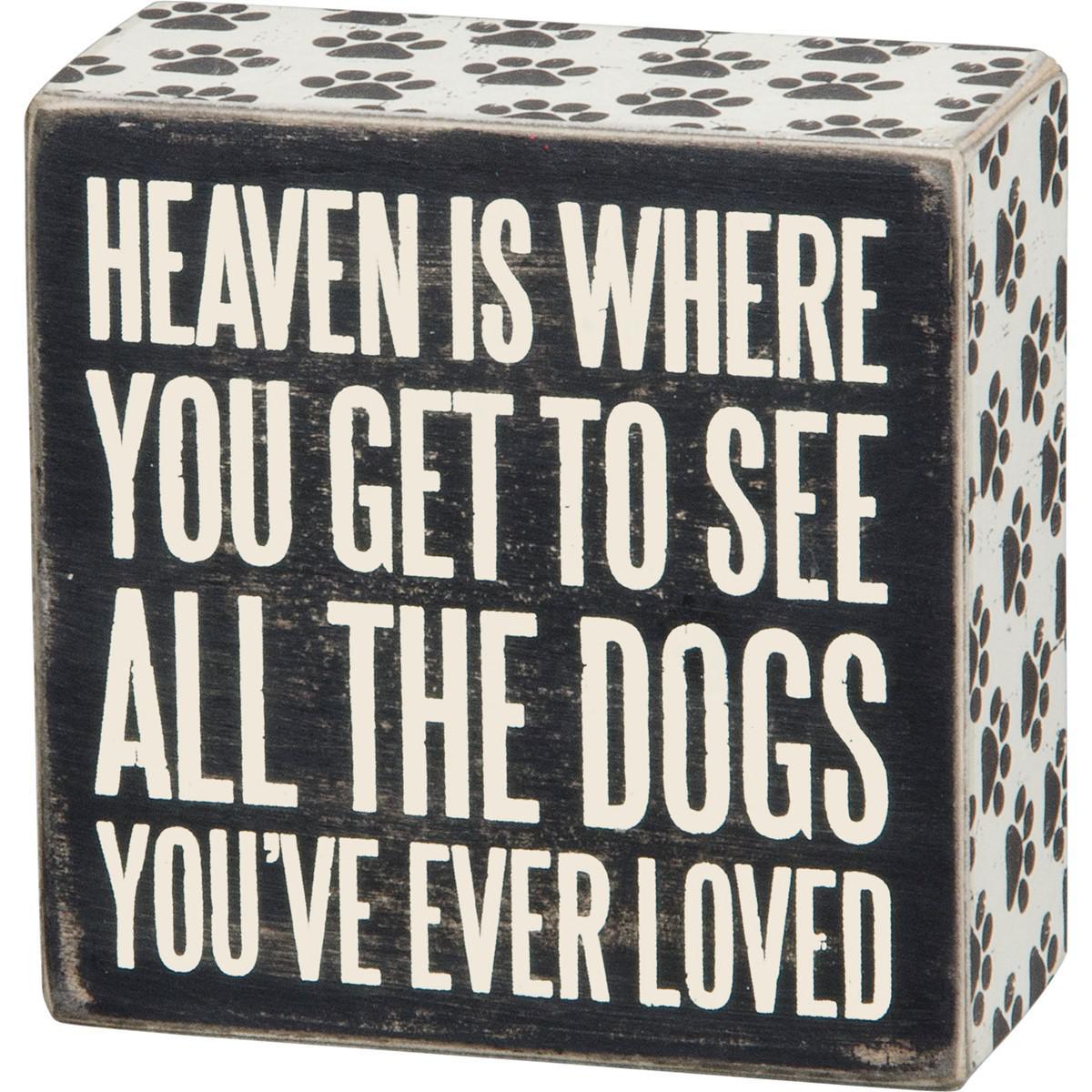 Heaven Is Where You Get To See All The Dogs You've Ever Loved Sign