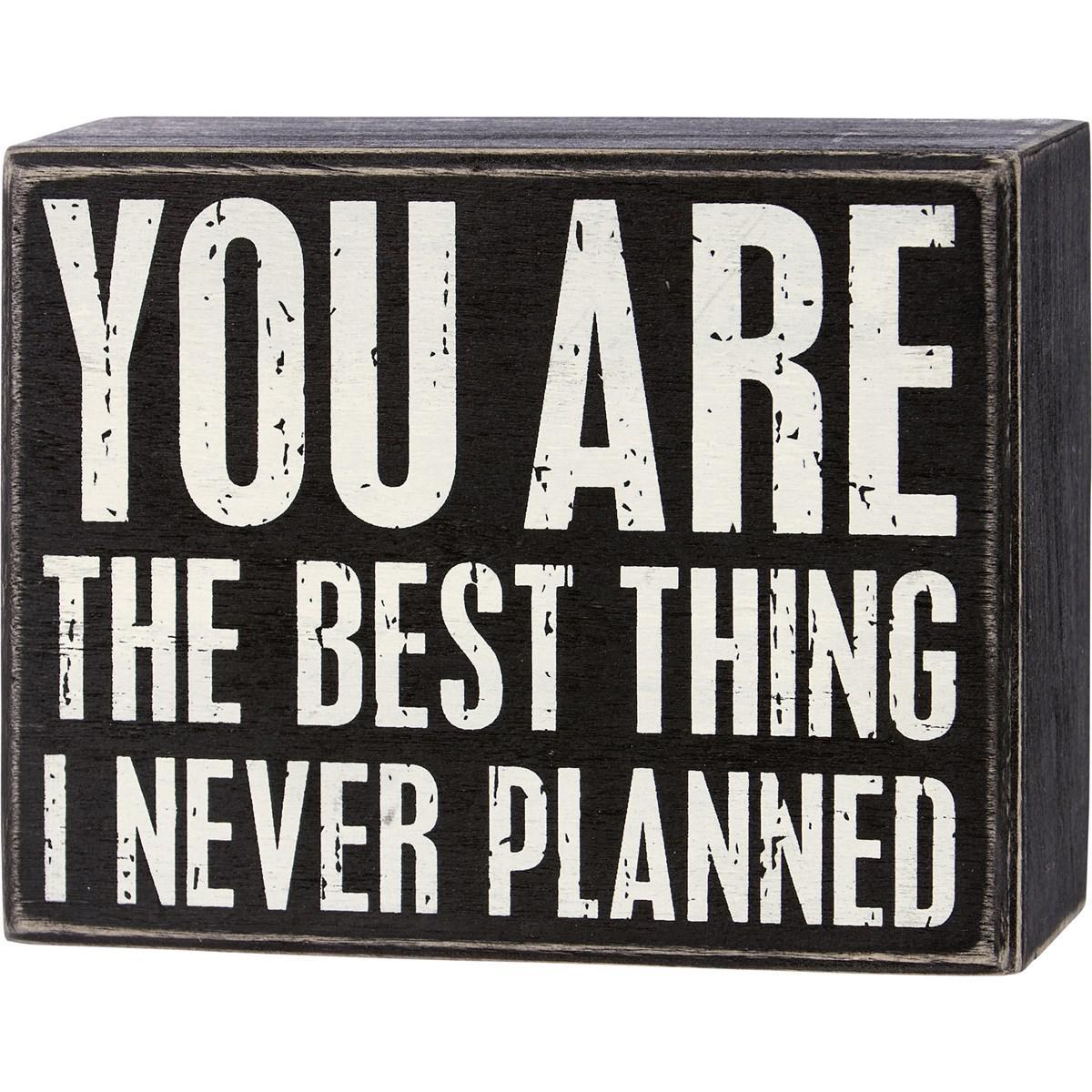 You Are The Best Thing I Never Planned Sign