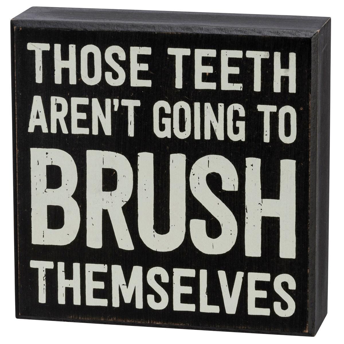Those Teeth Aren't Going To Brush Themselves Sign