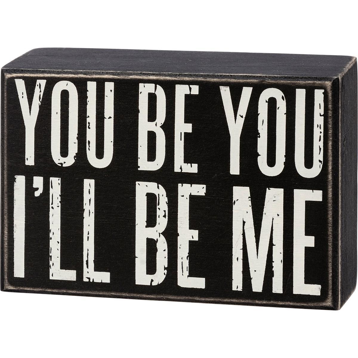 Your Be You I'll Be Me Sign
