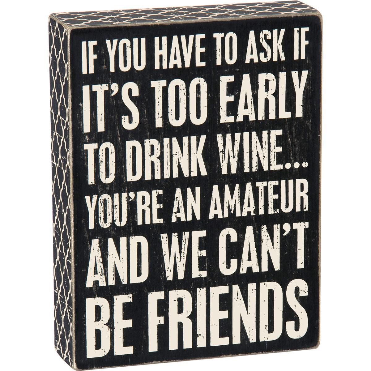 Too Early To Drink Wine