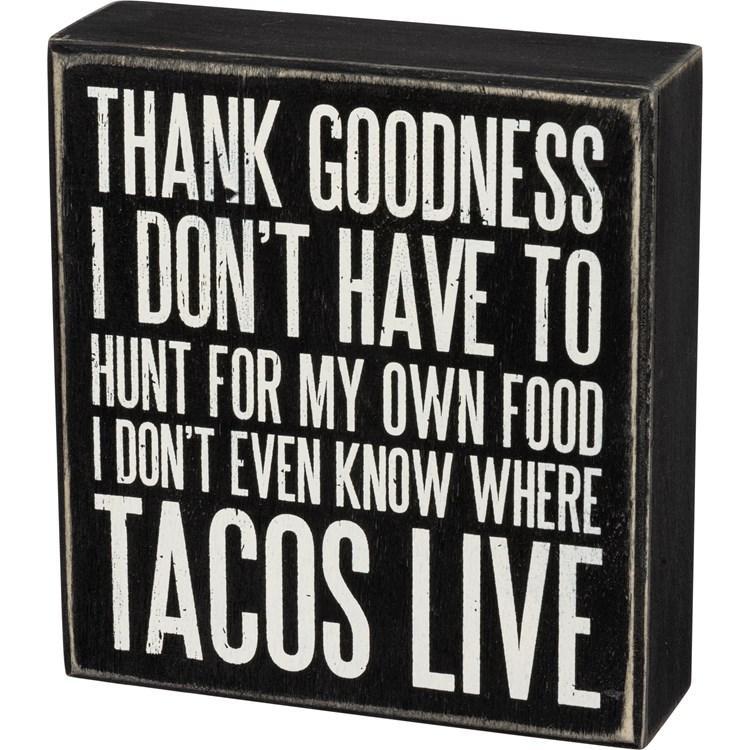 Thank Goodness I Don't Have To Hunt For My Own Food Sign