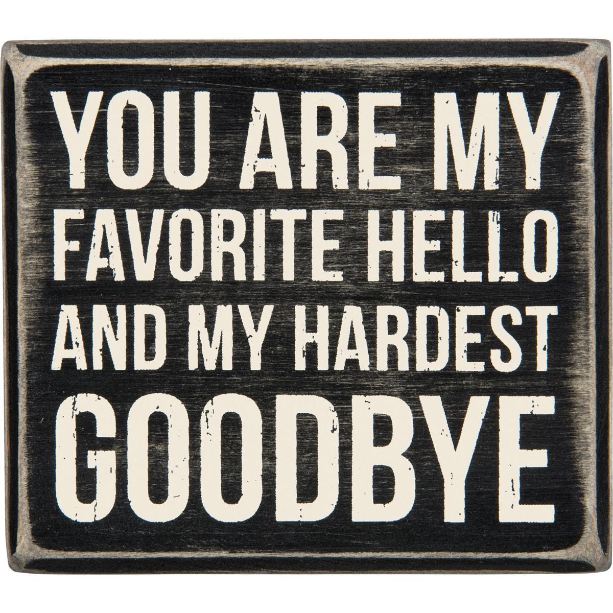 You Are My Favorite Hello And Hardest Goodbye Sign