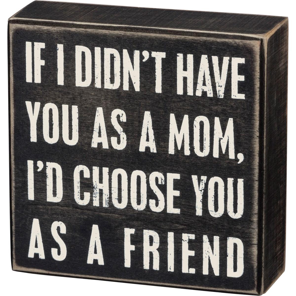 If I Didn't Have You As A Mom Sign