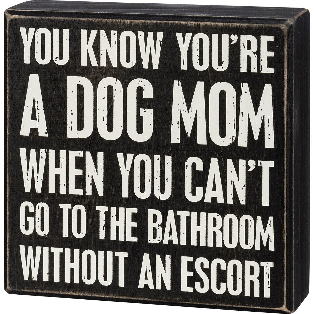 You Know You're A Dog Mom When You Can't Go To The Bathroom Without An Escort Sign
