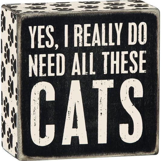 Yes, I Really Do Need All These Cats Sign