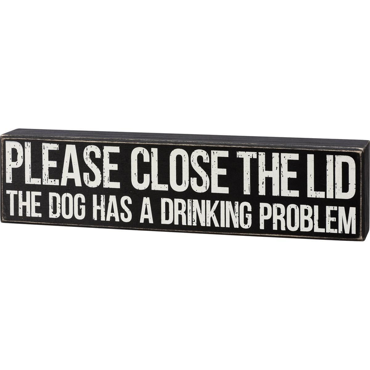 Please Close The Lid The Dog Has A Drinking Problem Sign
