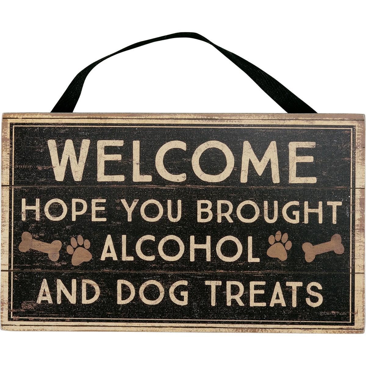 Welcome Hope You Brought Alcohol And Dog Treats Sign