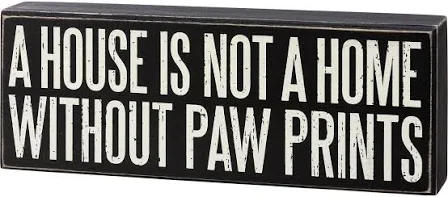 A House Is Not A Home Without Paw Prints Sign