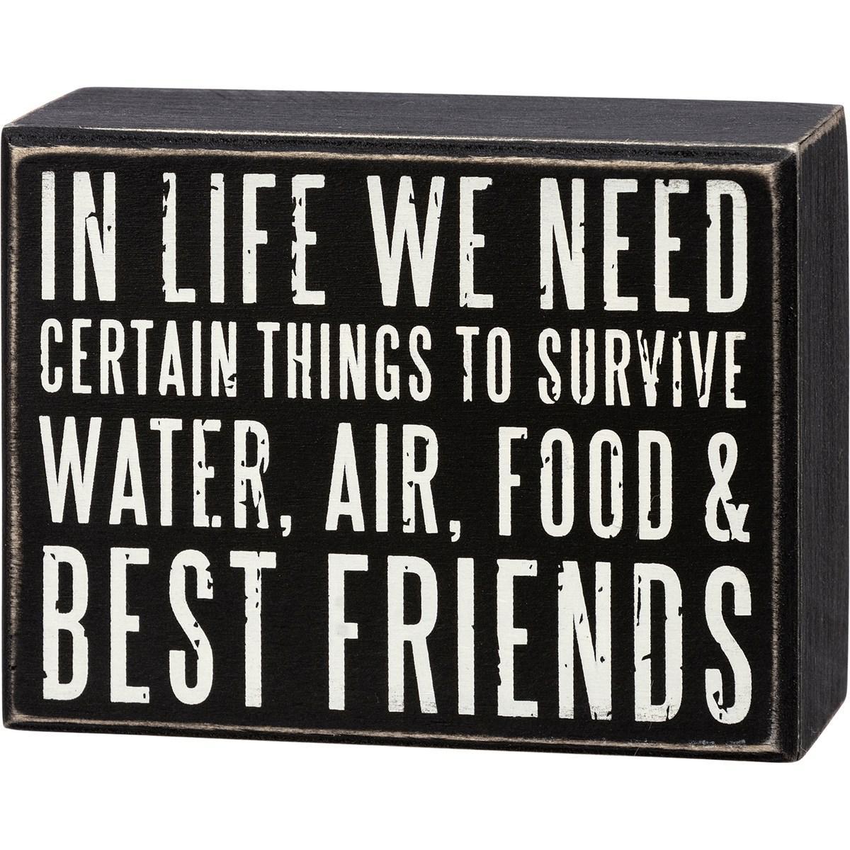 In Life We Need Certain Things To Survive Water, Air, Food & Best Friends