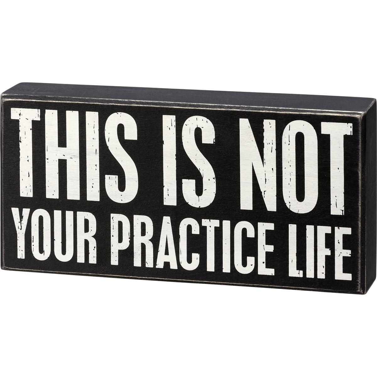This Is Not Your Practice Life Sign