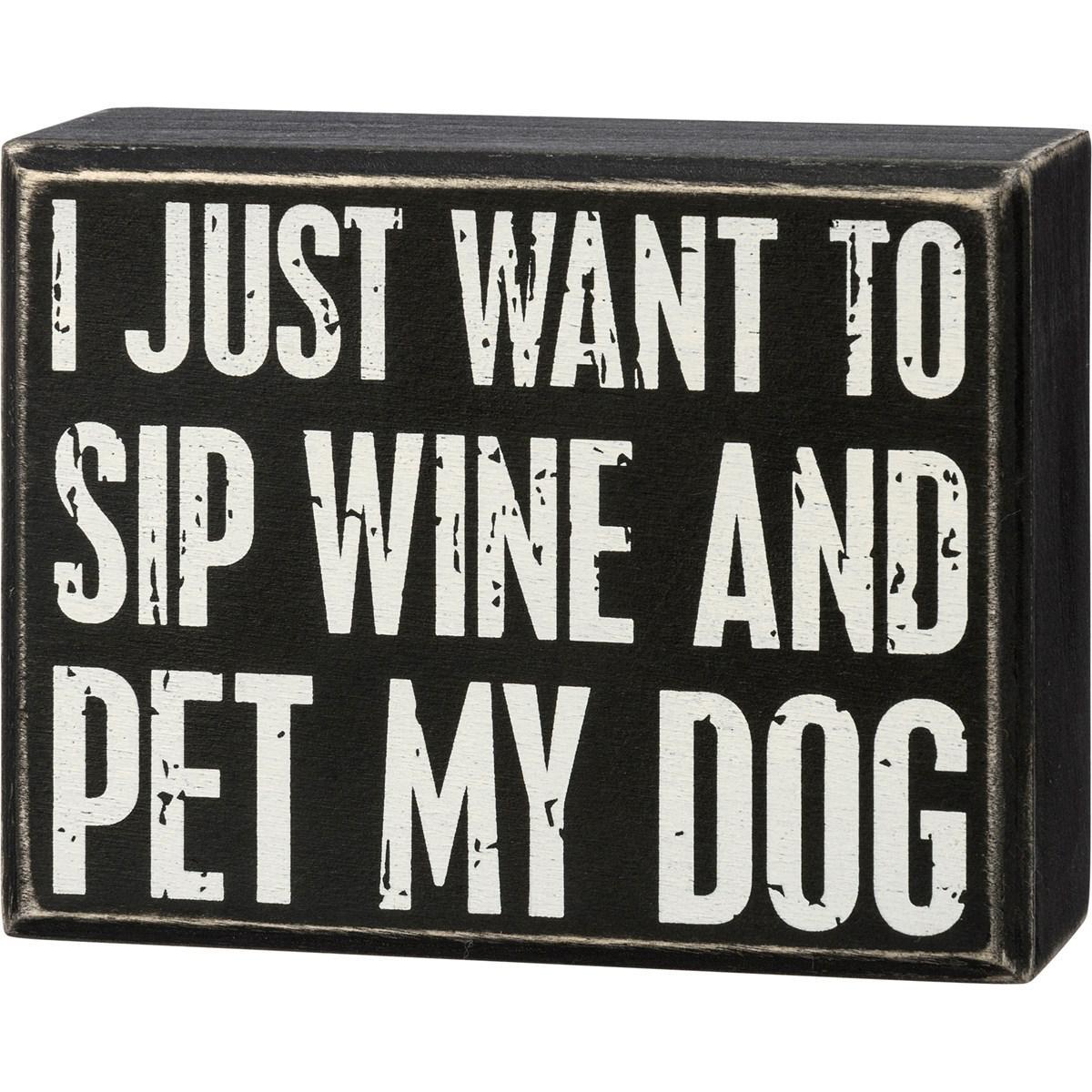 I Just Want To Sip Wine And Pet My Dog Sign