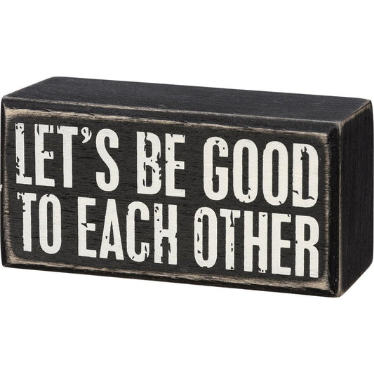 Let's Be Good To Each Other Sign