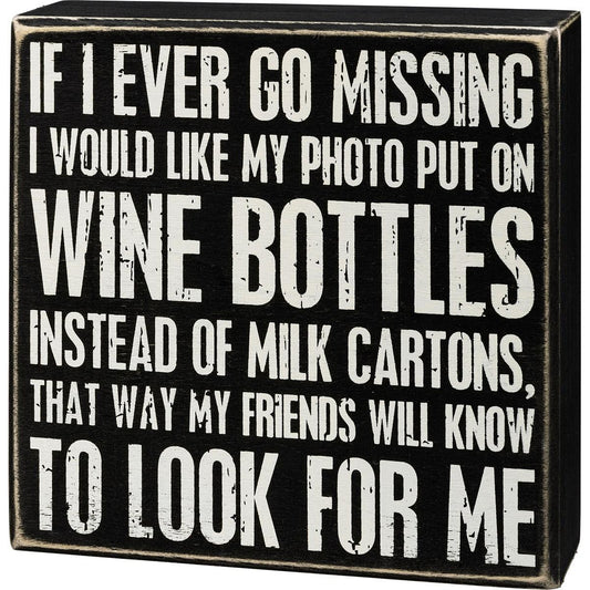 If I Ever Go Missing I Would Like My Photo On Wine Bottles Sign