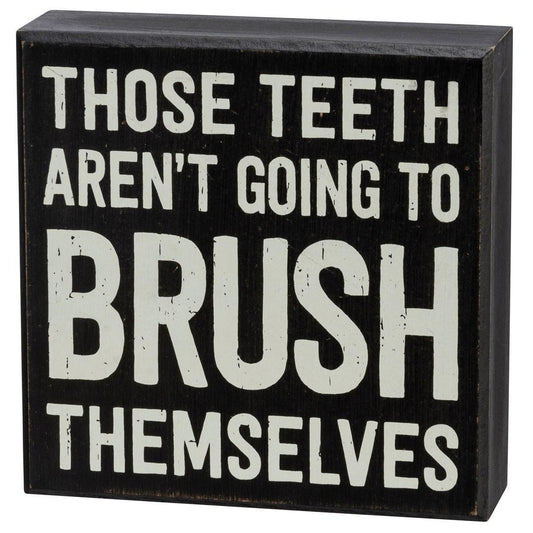 Those Teeth Aren't Going To Brush Themselves Sign