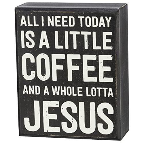 All I Need Today Is A Little Coffee And A Whole Lotta Jesus