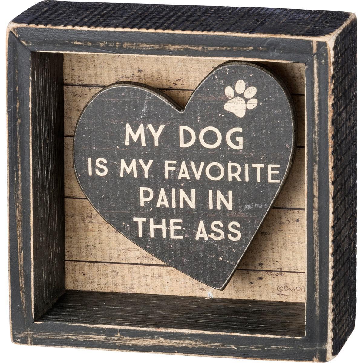 My Dog Is My Favorite Pain In The Ass Box Sign