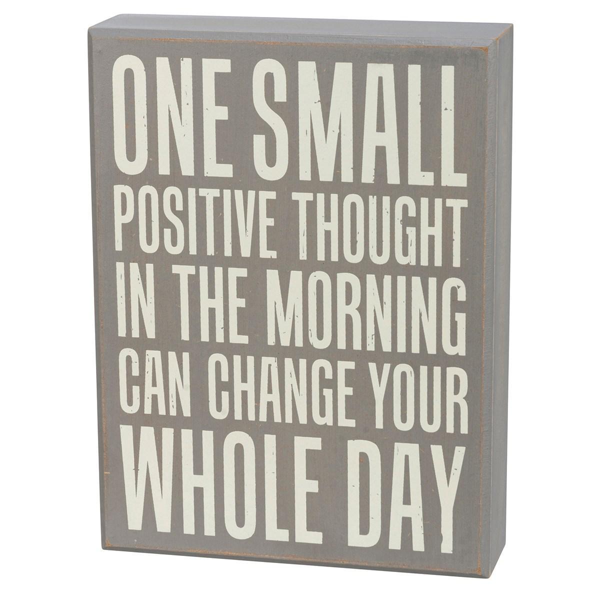 One Small Positive Thought In The Morning Can Change Your Whole Day Sign