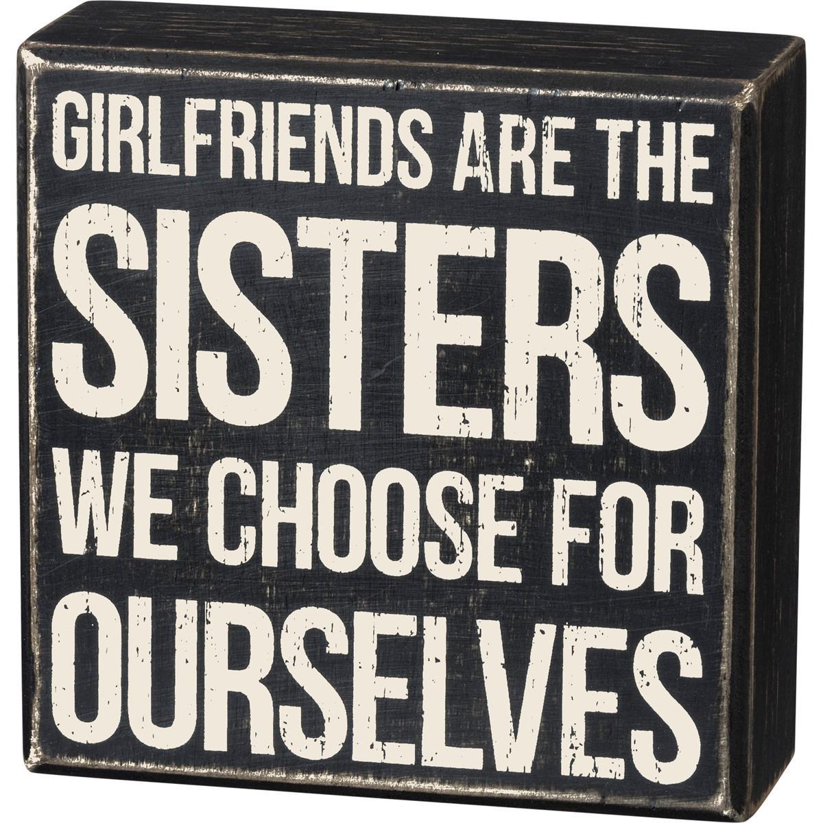 Girlfriends Are The Sisters We Choose For Ourselves Sign