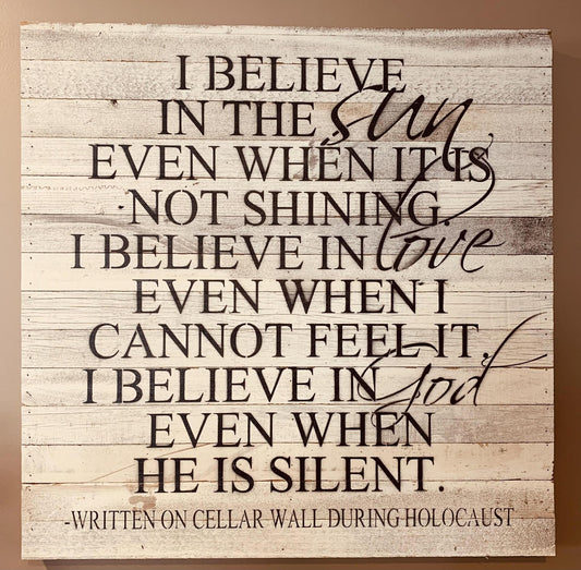 I Believe In The Sun Even When It Is Not Shining Sign