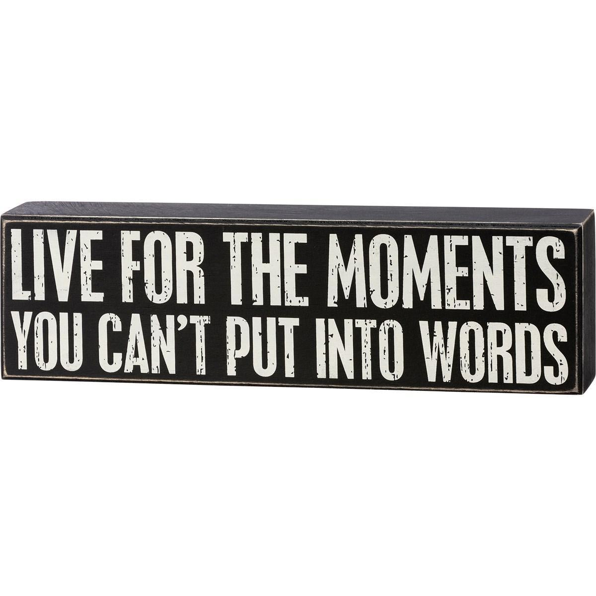 Live For The Moments You Can't Put Into Words Sign