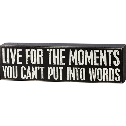 Live For The Moments You Can't Put Into Words Sign