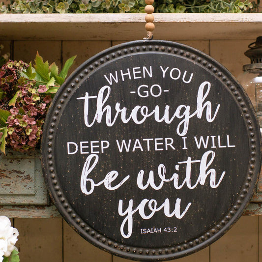 When You Go Through Deep Water Sign - Isaiah 43:2