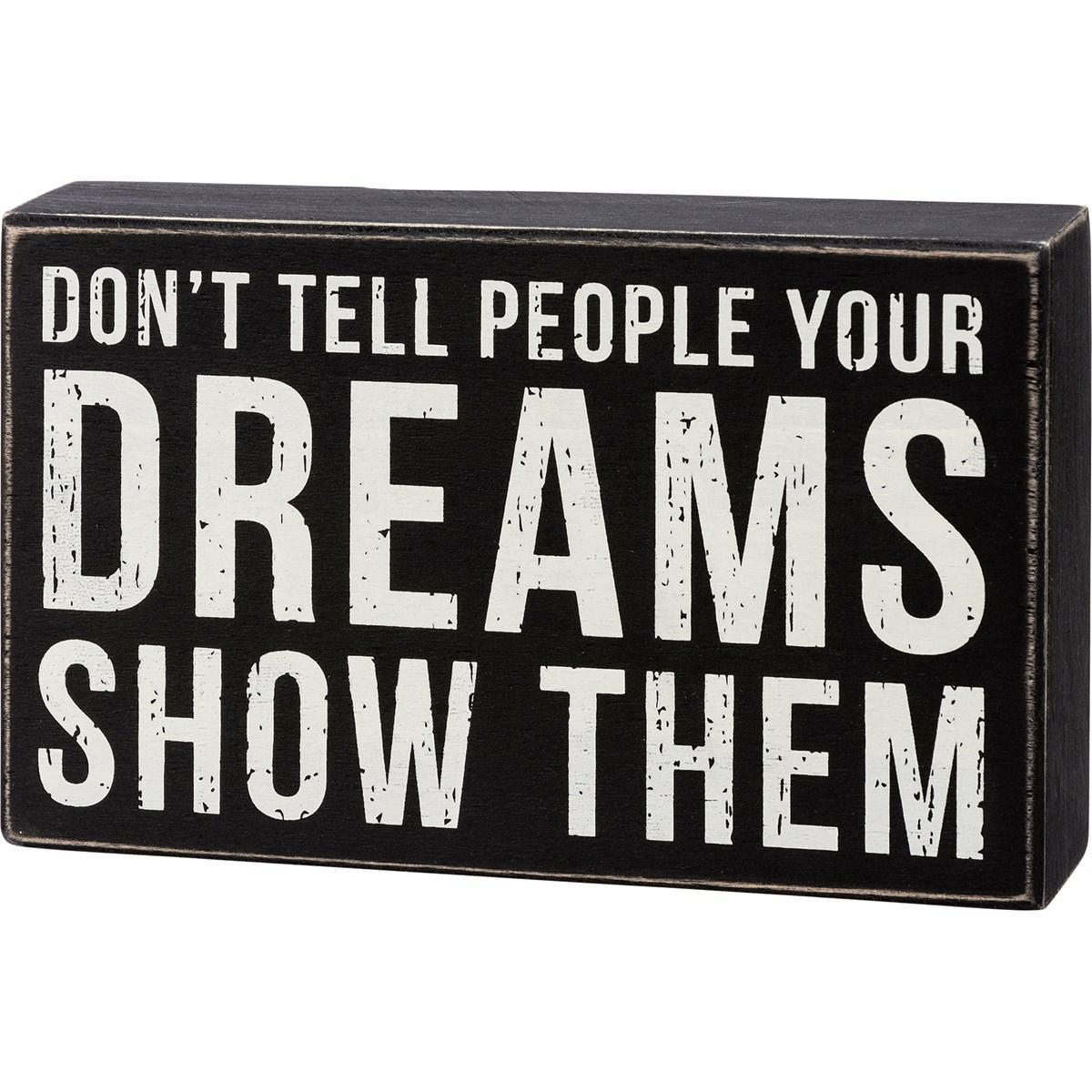 Don't Tell People Your Dreams Show Them Sign