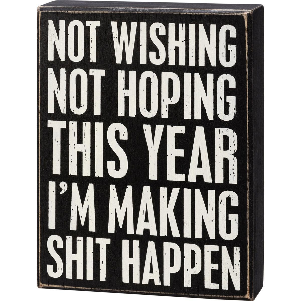 Not Wishing Not Hoping This Year I'm Making Shit Happen Sign