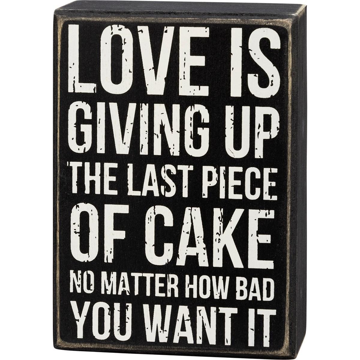 Love Is Giving Up The Last Piece Of Cake No Matter How Bad You Want It sign