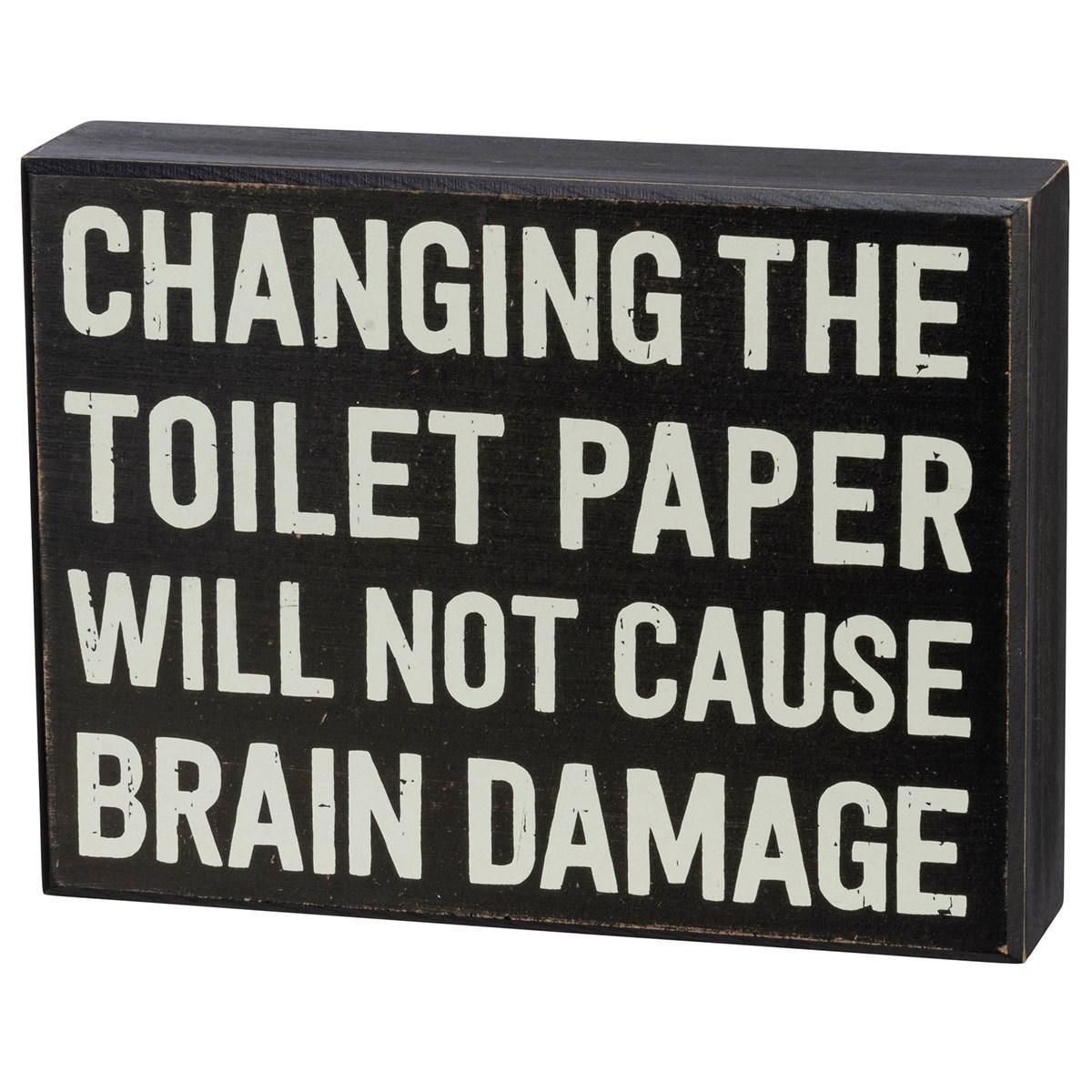 Changing The Toilet Paper Will Not Cause Brain Damage Sign