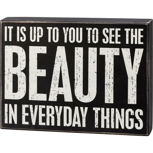 It's Up To You To See The Beauty In Everyday Things Box Sign