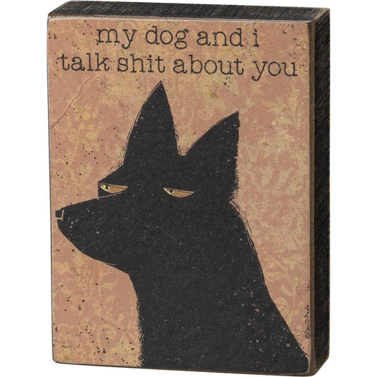 My Dog And I Talk Shit About You Sign