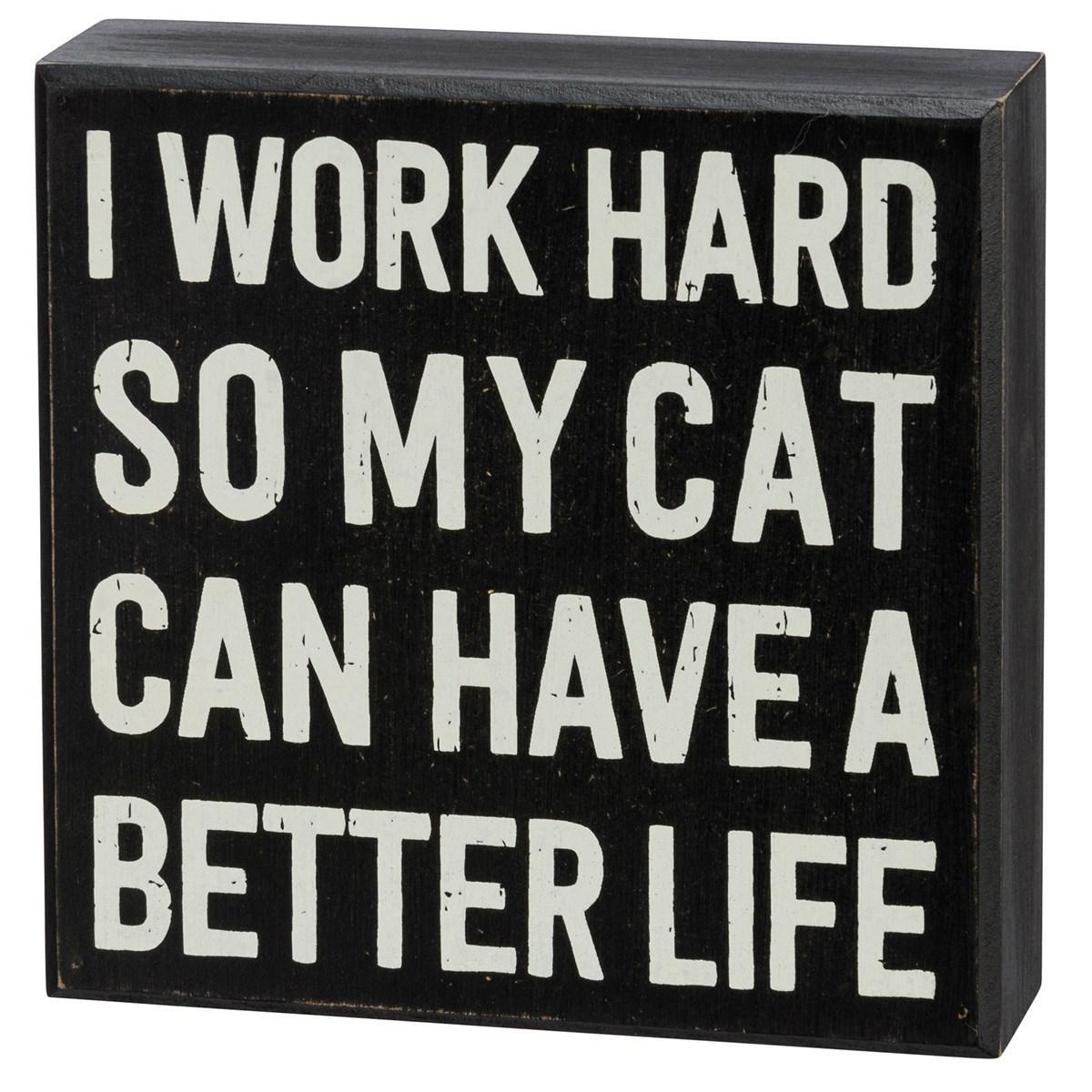 I Work Hard So My Cat Can Have A Better Life Sign